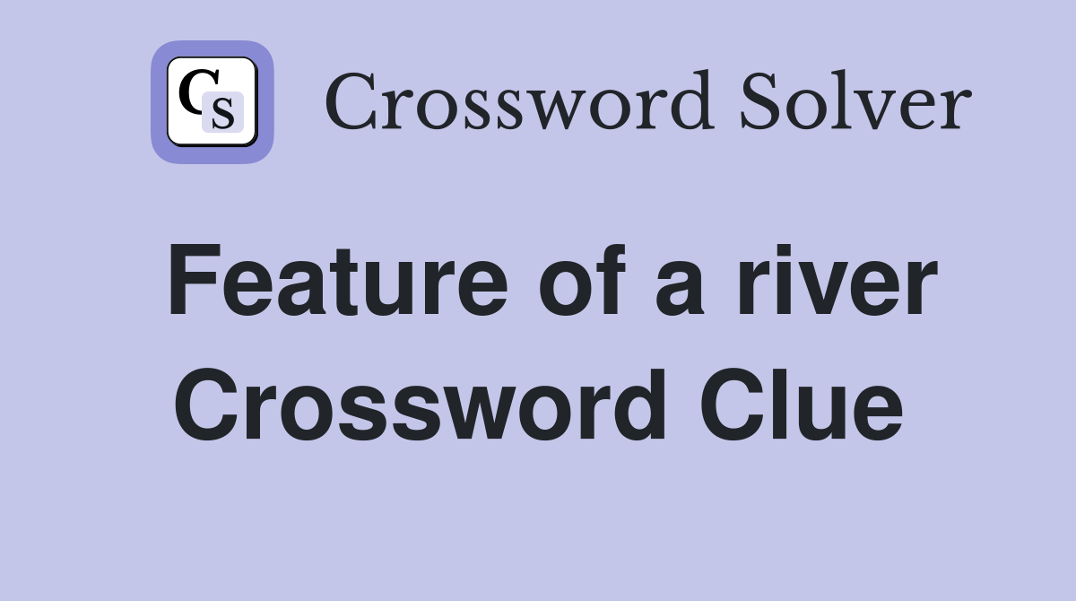 Feature of a river Crossword Clue Answers Crossword Solver